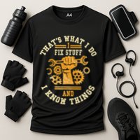 That's What I Do I Fix Stuff And I Know Things Funny Saying Performance Shirt