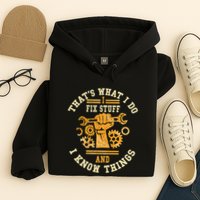 That's What I Do I Fix Stuff And I Know Things Funny Saying Hoodie