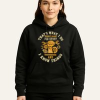 That's What I Do I Fix Stuff And I Know Things Funny Saying Hoodie