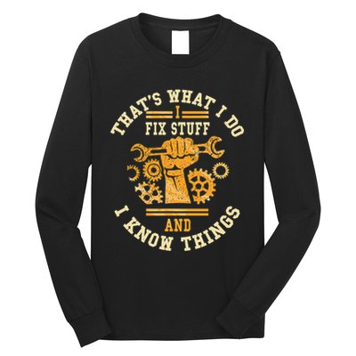 That's What I Do I Fix Stuff And I Know Things Funny Saying Long Sleeve Shirt