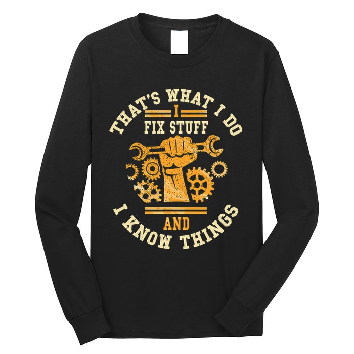 That's What I Do I Fix Stuff And I Know Things Funny Saying Long Sleeve Shirt