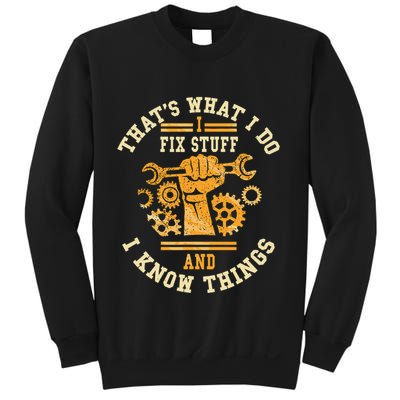 That's What I Do I Fix Stuff And I Know Things Funny Saying Sweatshirt