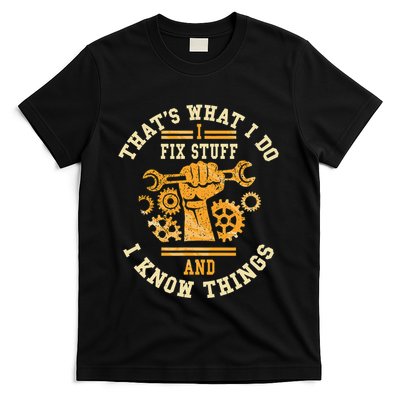 That's What I Do I Fix Stuff And I Know Things Funny Saying T-Shirt