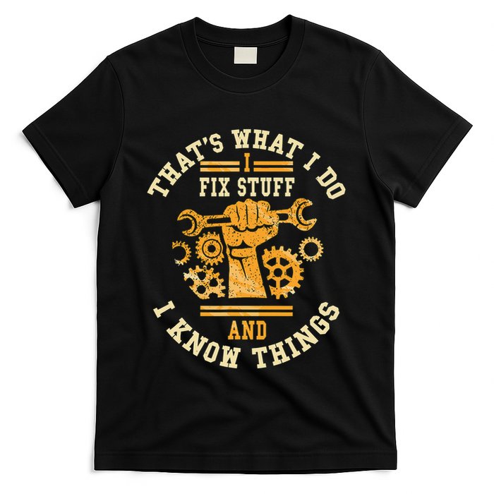 That's What I Do I Fix Stuff And I Know Things Funny Saying T-Shirt