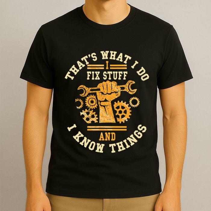 That's What I Do I Fix Stuff And I Know Things Funny Saying T-Shirt