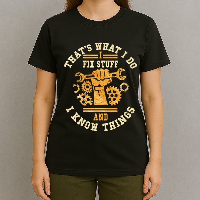 That's What I Do I Fix Stuff And I Know Things Funny Saying T-Shirt