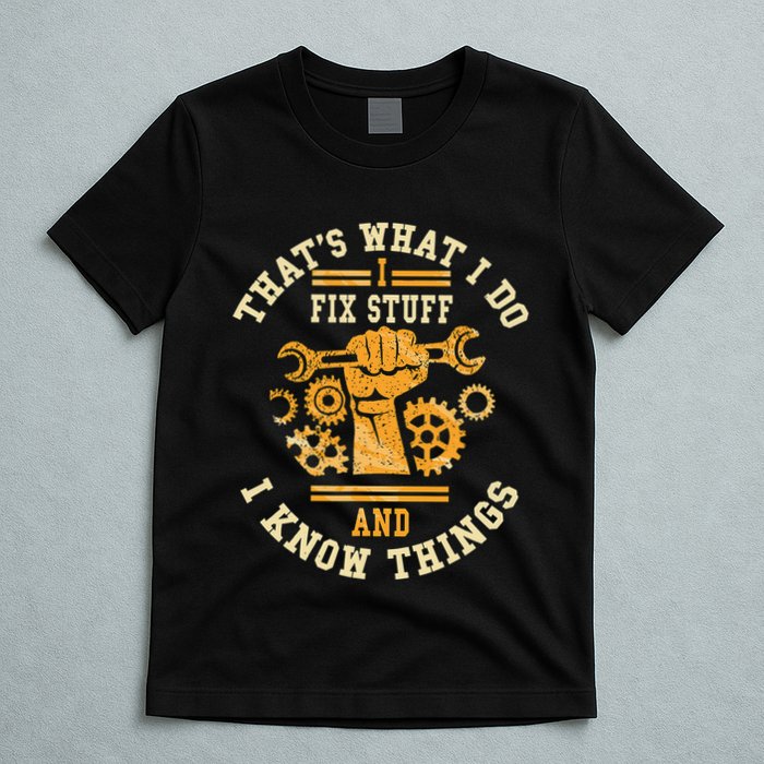 That's What I Do I Fix Stuff And I Know Things Funny Saying T-Shirt