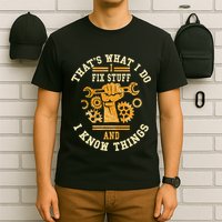 That's What I Do I Fix Stuff And I Know Things Funny Saying T-Shirt