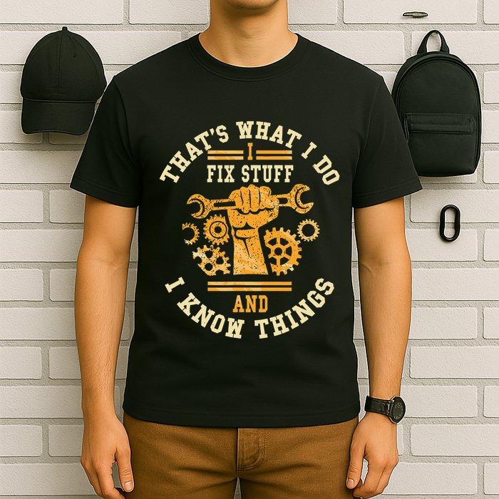 That's What I Do I Fix Stuff And I Know Things Funny Saying T-Shirt