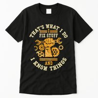 That's What I Do I Fix Stuff And I Know Things Funny Saying Tall T-Shirt