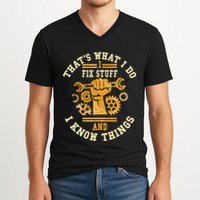 That's What I Do I Fix Stuff And I Know Things Funny Saying V-Neck T-Shirt