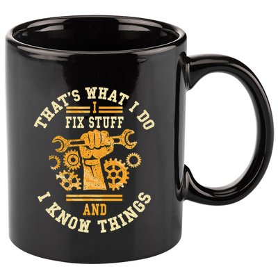 That's What I Do I Fix Stuff And I Know Things Funny Saying 11oz C Handle Ceramic Mug