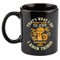 That's What I Do I Fix Stuff And I Know Things Funny Saying 11oz C Handle Ceramic Mug