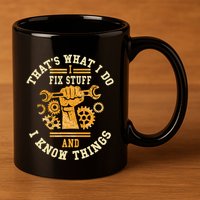 That's What I Do I Fix Stuff And I Know Things Funny Saying 11oz C Handle Ceramic Mug