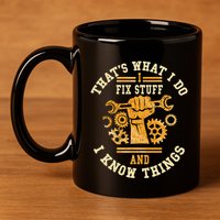 That's What I Do I Fix Stuff And I Know Things Funny Saying 11oz C Handle Ceramic Mug