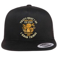 That's What I Do I Fix Stuff And I Know Things Funny Saying Flatbill Hat