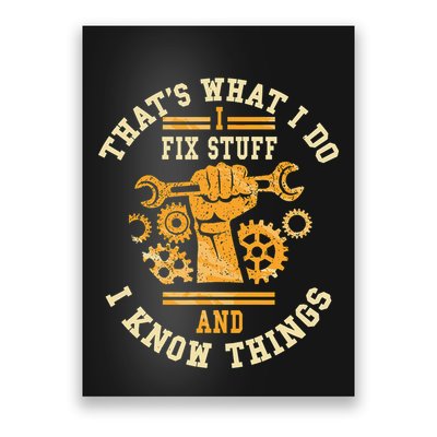 That's What I Do I Fix Stuff And I Know Things Funny Saying Poster