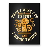 That's What I Do I Fix Stuff And I Know Things Funny Saying Poster