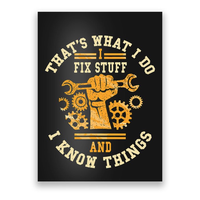 That's What I Do I Fix Stuff And I Know Things Funny Saying Poster