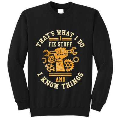 That's What I Do I Fix Stuff And I Know Things Funny Saying Tall Sweatshirt