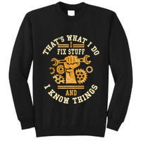 That's What I Do I Fix Stuff And I Know Things Funny Saying Tall Sweatshirt