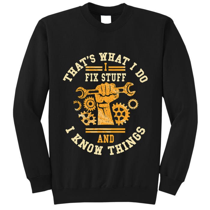 That's What I Do I Fix Stuff And I Know Things Funny Saying Tall Sweatshirt