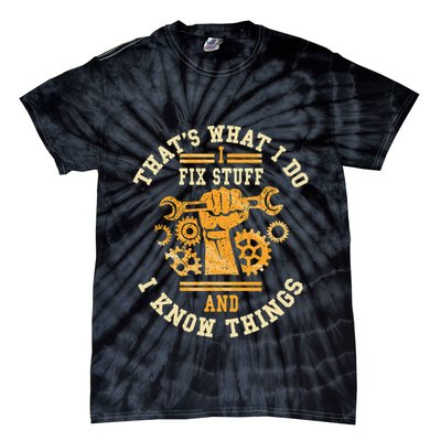 That's What I Do I Fix Stuff And I Know Things Funny Saying Tie-Dye T-Shirt