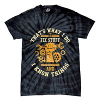 That's What I Do I Fix Stuff And I Know Things Funny Saying Tie-Dye T-Shirt