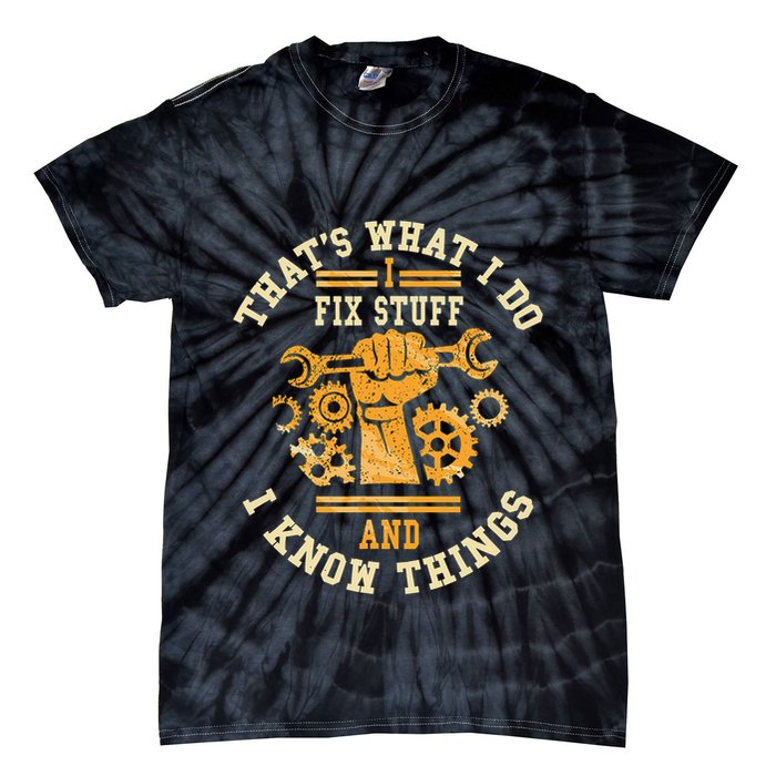 That's What I Do I Fix Stuff And I Know Things Funny Saying Tie-Dye T-Shirt