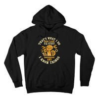 That's What I Do I Fix Stuff And I Know Things Funny Saying Tall Hoodie
