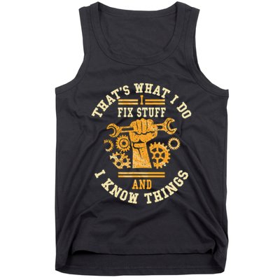 That's What I Do I Fix Stuff And I Know Things Funny Saying Tank Top