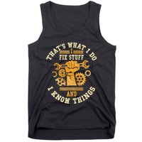 That's What I Do I Fix Stuff And I Know Things Funny Saying Tank Top
