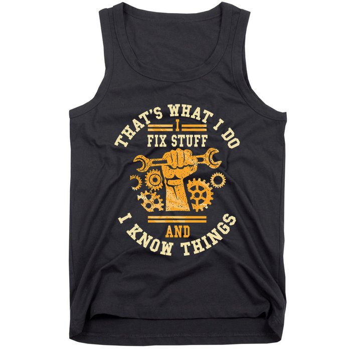 That's What I Do I Fix Stuff And I Know Things Funny Saying Tank Top