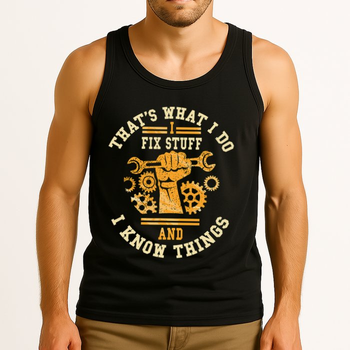 That's What I Do I Fix Stuff And I Know Things Funny Saying Tank Top