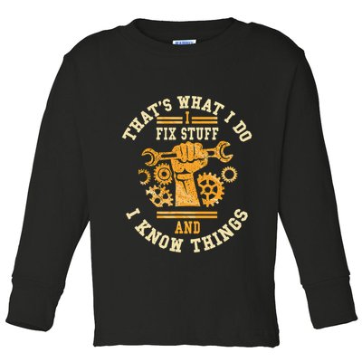 That's What I Do I Fix Stuff And I Know Things Funny Saying Toddler Long Sleeve Shirt