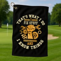 That's What I Do I Fix Stuff And I Know Things Funny Saying Golf Towel