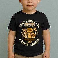 That's What I Do I Fix Stuff And I Know Things Funny Saying Toddler T-Shirt