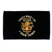 That's What I Do I Fix Stuff And I Know Things Funny Saying Microfiber Hand Towel