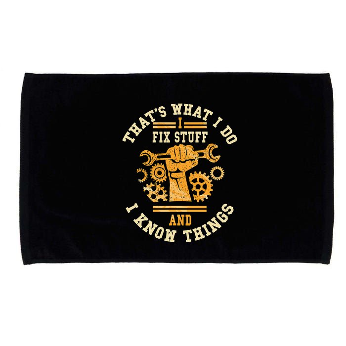 That's What I Do I Fix Stuff And I Know Things Funny Saying Microfiber Hand Towel