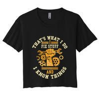 That's What I Do I Fix Stuff And I Know Things Funny Saying Crop Top
