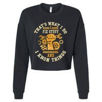 That's What I Do I Fix Stuff And I Know Things Funny Saying Cropped Pullover Crew
