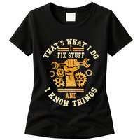 That's What I Do I Fix Stuff And I Know Things Funny Saying Womens T-Shirt