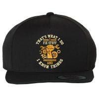 That's What I Do I Fix Stuff And I Know Things Funny Saying Wool Snapback Cap