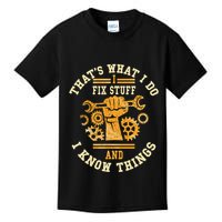That's What I Do I Fix Stuff And I Know Things Funny Saying Kids T-Shirt