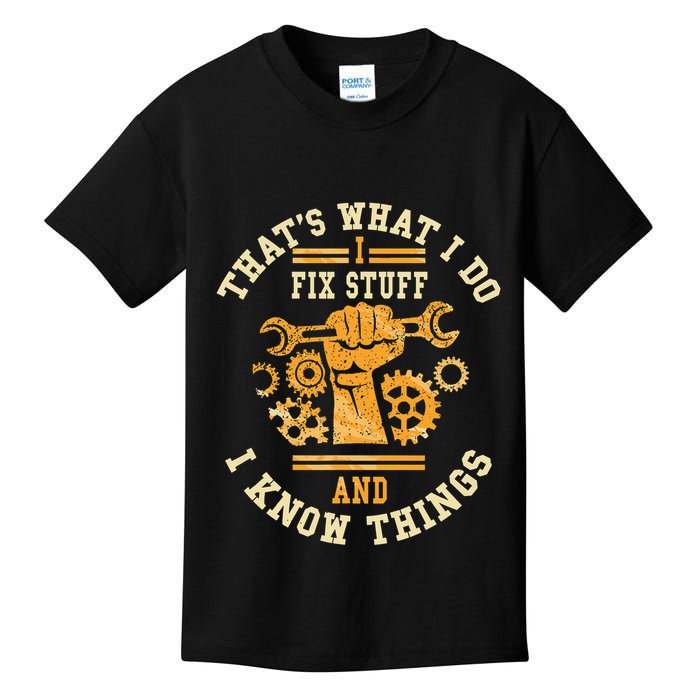 That's What I Do I Fix Stuff And I Know Things Funny Saying Kids T-Shirt