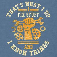 That's What I Do I Fix Stuff And I Know Things Funny Saying Garment-Dyed Sweatshirt