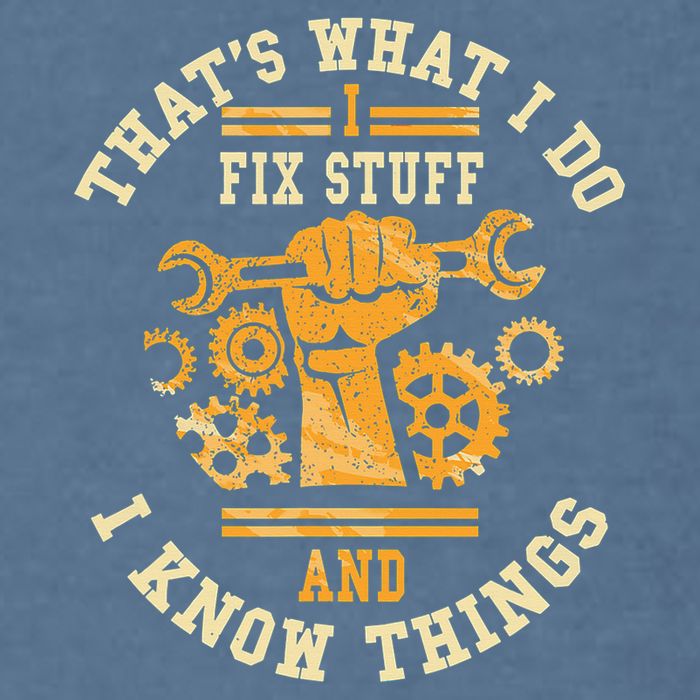 That's What I Do I Fix Stuff And I Know Things Funny Saying Garment-Dyed Sweatshirt