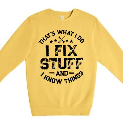 Thats What I Do I Fix Stuff And I Know Things Vintage Premium Crewneck Sweatshirt