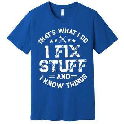 Thats What I Do I Fix Stuff And I Know Things Vintage Premium T-Shirt