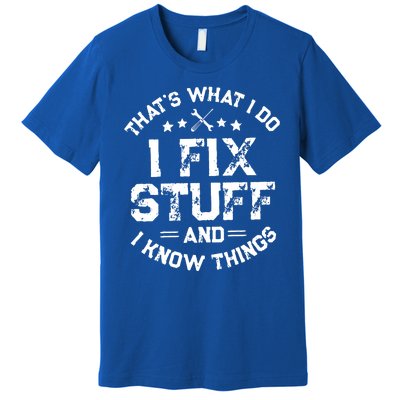 Thats What I Do I Fix Stuff And I Know Things Vintage Premium T-Shirt